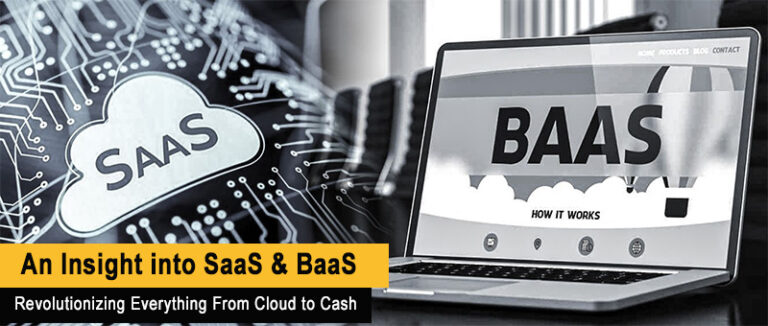 An Insight into SaaS & BaaS: Revolutionizing Everything From Cloud to Cash